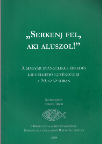 Fabiny Tibor (szerk.) - "Serkenj fel, aki aluszol!"- A magyar evanglikus breds kiemelked egynisgei a 20. szzadban