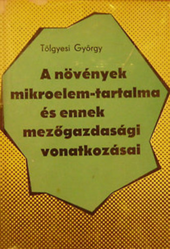 Tlgyesi Gyrgy - A nvnyek mikroelem-tartalma s ennek mezgazdasgi vonatkozsai