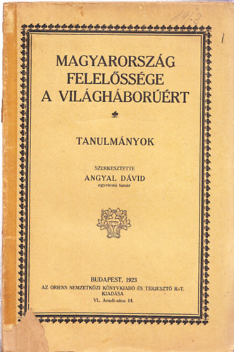 Angyal Dvid (szerk.) - Magyarorszg felelssge a vilghborrt - Tanulmnyok