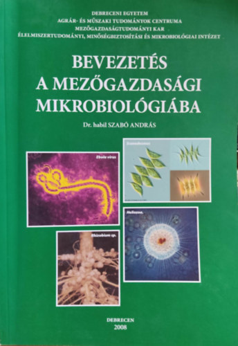 Dr Szab Andrs - Bevezets a mezgazdasgi mikrobiolgiba- Derbreceni Egyetem Agrrtudomnyi Centrum Mezgazdasgtudomnyi Kar- dediklt