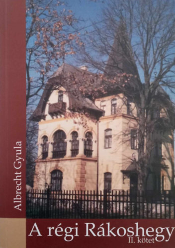 Albrecht Gyula - A régi Rákoshegy II. kötet