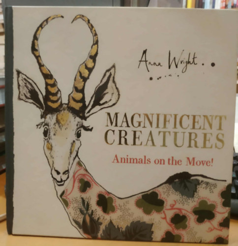 Anna Wright - Magnificent Creatures - Animals on the Move!