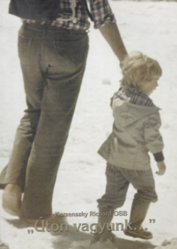 Korzenszky Rich�rd OSB - "�ton vagyunk..."