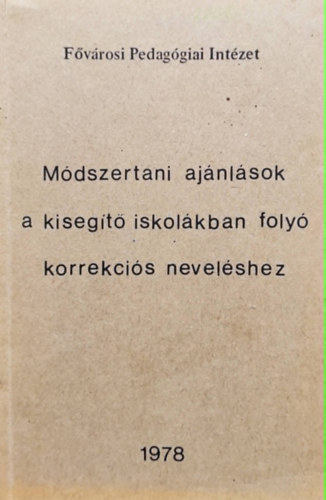 Dr. Bödör Jenő - Módszertani ajánlások a kisegítő iskolákban folyó korrekciós neveléshez