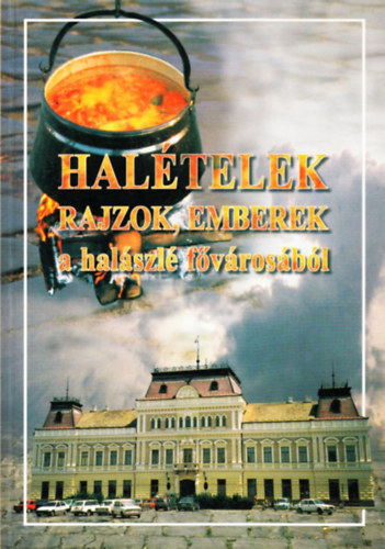 Bres-Katanich-Torma-Ujvri - Haltelek, rajzok, emberek a halszl fvrosbl