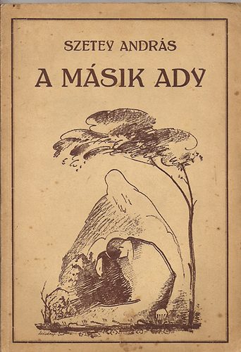 Szetey Andr�s - A m�sik Ady