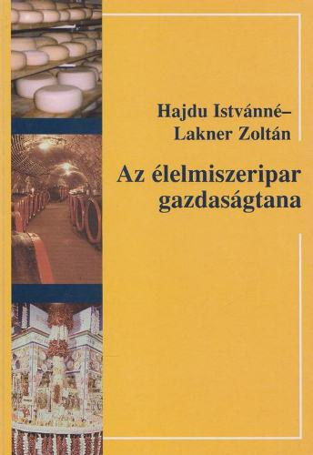 Hajdu Istvnn; Lakner Zoltn - Az lelmiszeripar gazdasgtana