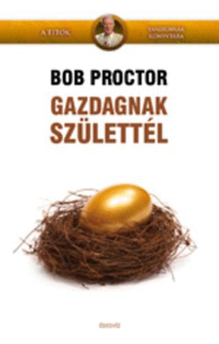 Bob Proctor - Gazdagnak szlettl!