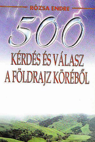 Rzsa Endre - 500 krds s vlasz a fldrajz krbl