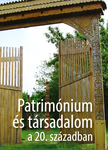 Barna Gbor - Keszeg Vilmos (szerk.) - Patrimnium s trsadalom a 20. szzadban