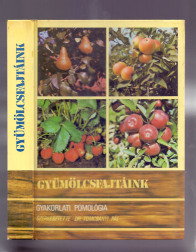 Dr. Tomcsányi Pál (szerk.) - Gyümölcsfajtáink - Gyakorlati pomológia