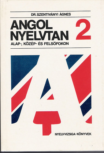 Dr.Szentiványi - Angol Nyelvtan 2. Alap-, közép- és felsőfokon
