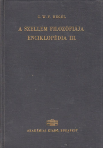 G.W.F. Hegel - A filozfiai tudomnyok enciklopdijnak alapvonalai III. - A szellem filozfija