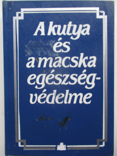 Dr. Horvth Zoltn (szerk.) - A kutya s a macska egszsgvdelme