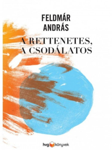 Feldmr Andrs - A rettenetes, a csodlatos