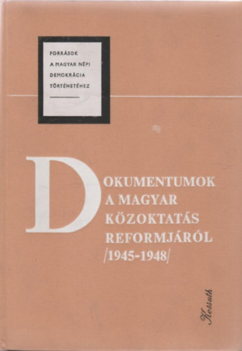 Dancs Istvnn; Rti Lszl (szerk.) - Dokumentumok a Magyar Kzoktats Reformjrl (1945-1948) III. ktet