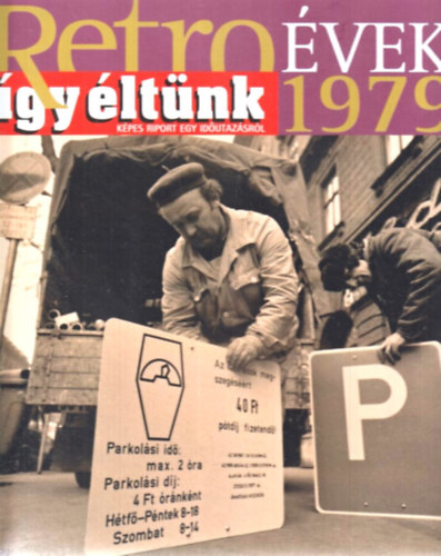 Sz. So�s �va (szerk.) - Retro �vek 1979 (�gy �lt�nk) K�pes riport egy id�utaz�sr�l