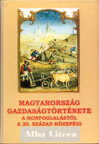 Draskóczi-Buza-Kaposi-Kövér-Honvári - Magyarország gazdaságtörténete a honfoglalástól a 20. század közepéig