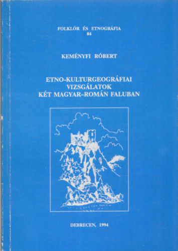 Kemnyfi Rbert (szerk.) - Etno-kulturgeogrfiai vizsglatok kt magyar-romn faluban (Folklr s Etnogrfia 84) (dediklt)