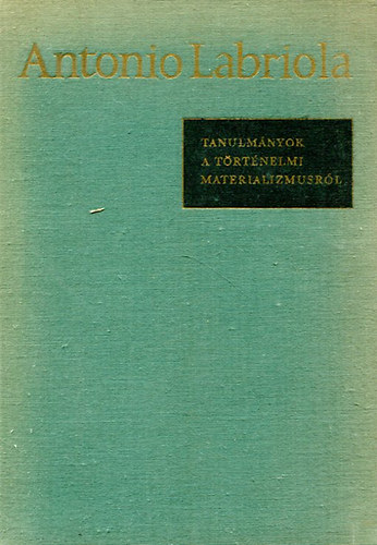 Labriola Antonio - Tanulmányok a történelmi materializmusról