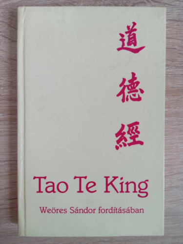 Lao-Ce, Weres Sndor (ford.), Tkei Ferenc (ford.) - Tao Te King - Az t s Erny knyve (???) Weres Sndor fordtsa Tkei Ferenc przafordtsa alapjn