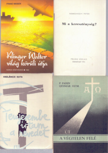 Franz Weiser, Nemeshegyi P�ter, P. Faddy Othm�r, Oszl�nczi Kata - 4 db vall�si t�m�j� k�tet: Klinger Walter vil�g k�r�li �tja - Mi a kereszt�nys�g? - �t a v�gtelen fel� - Tenyerembe �rtam a nevedet