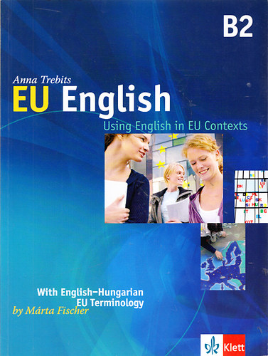 Trebits Anna, Fischer Mrta - EU English B2 - Using English in Contexts - With English-Hungarian EU Terminology