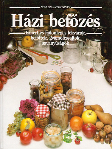 Frank Jlia, Szerk.: B. Fizil va - Hzi befzs - Ismert s klnleges lekvrok, dzsemek, befttek, gymlcssajtok, savanysgok (Nova szakcsknyvek) (Mibl mit kszthetnk?; Cukorbetegeknek, fogykrzknak; Csemegk; telzestk; Italok; Stemnytlt
