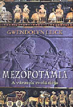 Gwendolyn Leick - Mezopotámia - A városok evolúciója -