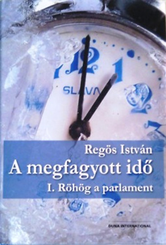 Reg�s Istv�n - A megfagyott id� I. (R�h�g a parlament)