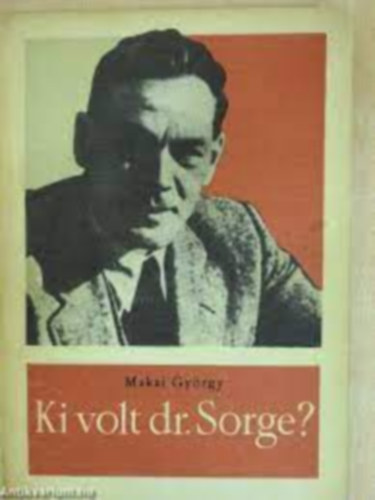 Makai GY�rgy - Ki volt dr. Sorge?