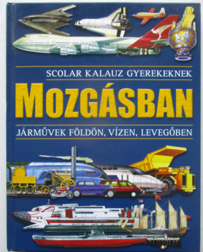 Horvth Virg (szerk.) - Mozgsban - Jrmvek fldn, vzen, levegben