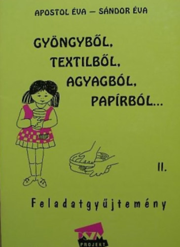 Apostol Éva, Sándor Éva - Gyöngyből, textilből, agyagból, papírból ... Feladatgyűjtemény II.