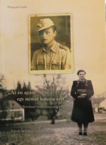 Hangodi László - "Az én apám egy német katona volt" / "Mein Vater war ein deutscher Soldat"