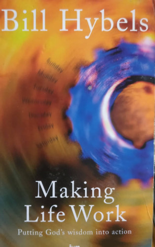 Bill Hybels, Lynne Hybels - Making Life Work: Putting God's Wisdom into Action