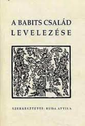 Buda Attila, Buda Attila (szerk.), Babits Istvn (lektor) - A Babits csald levelezse - Mellkletekkel
