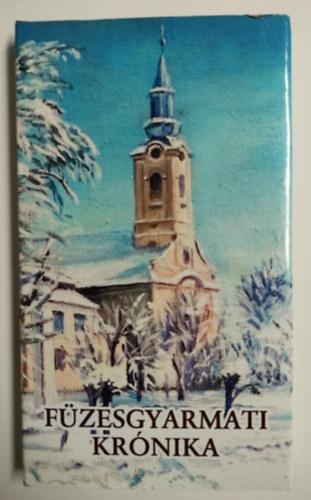 Nagy András László - Füzesgyarmati Krónika - A Füzesgyarmati Helvéciai Hitvallású szent eklézsiának krónikája