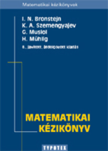 M�hlig, H., Szemengyajev, K.a., Bronstejn, I.n., Musiol, D. - Matematikai k�zik�nyv