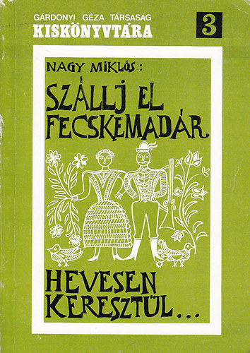 Nagy Miks - Szllj el fecskemadr Hevesen keresztl (101 balladaszer dal Egerbl)