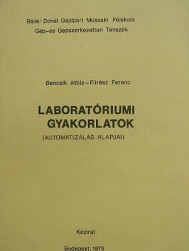 Bencsik Attila, Frsz Ferenc - Laboratriumi gyakorlatok - Az automatizls alapjai