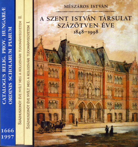 Mszros Istvn, Koltai Andrs, Gazda Istvn (szerk.) - 3 db helytrtneti m (4 ktetben): A Szent Istvn Trsulat szztven ve 1848-1998 + A Magyar Piarista Rendtartomny trtneti nvtra 1666-1997 + Szzhuszont ve nylt meg a Kolozsvri Tudomnyegyetem I-II.