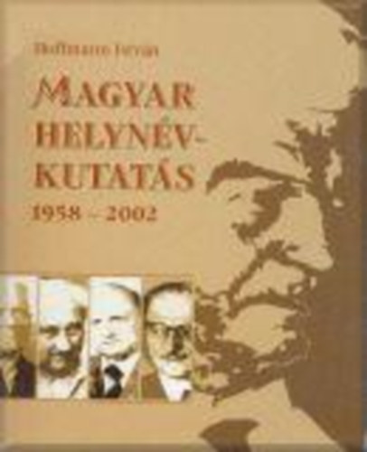 Hoffmann István - Magyar Helynévkutatás, 1958-2002