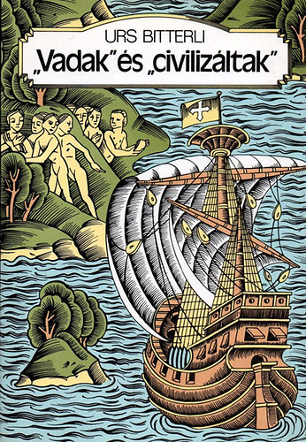 Urs Bitterli - "Vadak" �s "civiliz�ltak" (Az eur�pai-tengerent�li �rintkez�s...)