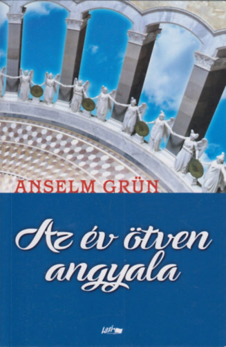 Anselm Gr�n - Az �v �tven angyala