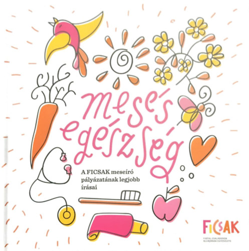 Mess Egszsg - A FICSAK meser plyzatnak legjobb rsai