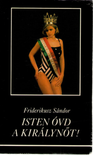 Friderikusz S�ndor - Isten �vd a kir�lyn�t