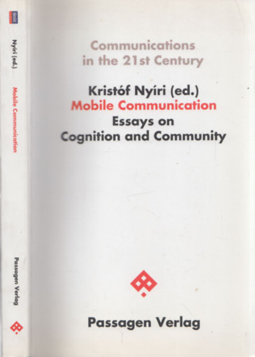 Nyri Kristf (szerk.) - Mobile Communication Essays on Cognition and Community (Communications in the 21st Century)