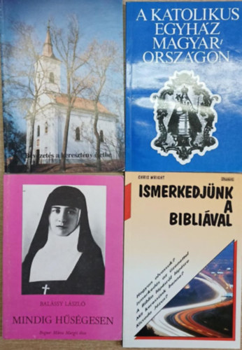 Dr. Szegedi L�szl�, Somorjai �d�m (szerk.), Zombori Istv�n (szerk.), Bal�ssy L�szl�, Chris Wright - 4 db vall�si t�m�j� k�tet: Bevezet�s a kereszt�ny �letbe - A katolikus egyh�z Magyarorsz�gon - Mindig h�s�gesen - Ismerkedj�nk a Bibli�val