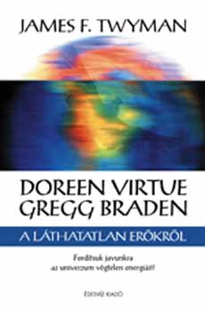 James F. Twyman - Doreen Virtue s Gregg Braden a lthatatlan erkrl