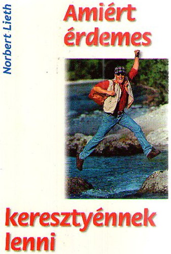 Norbert Lieth - Ami�rt �rdemes kereszty�nnek lenni